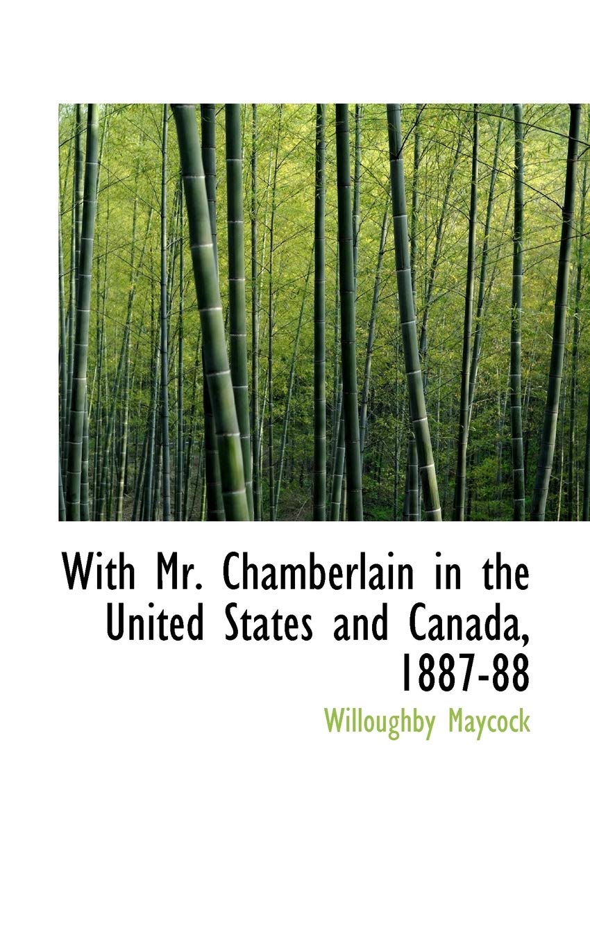 With Mr. Chamberlain in the United States and Canada, 1887-88 Politics & History