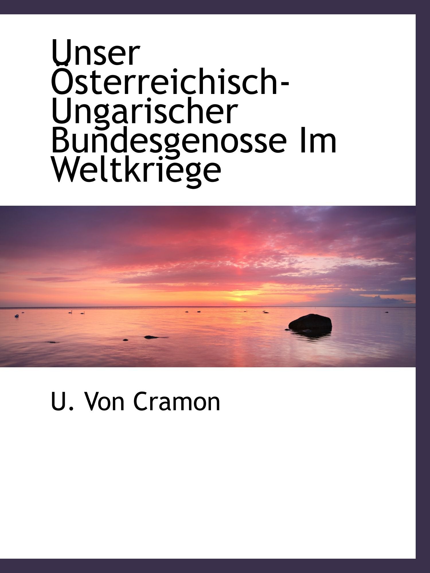 Unser Österreichisch-Ungarischer Bundesgenosse Im Weltkriege Politics & History
