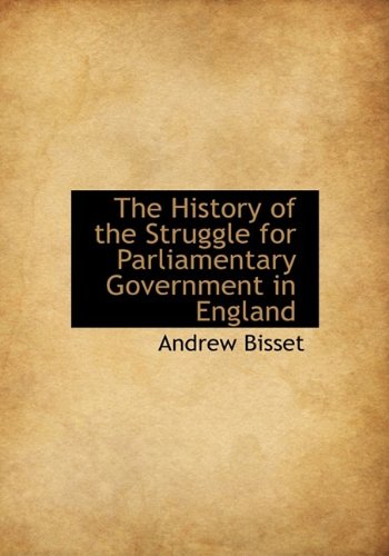The History of the Struggle for Parliamentary Government in England Politics & History