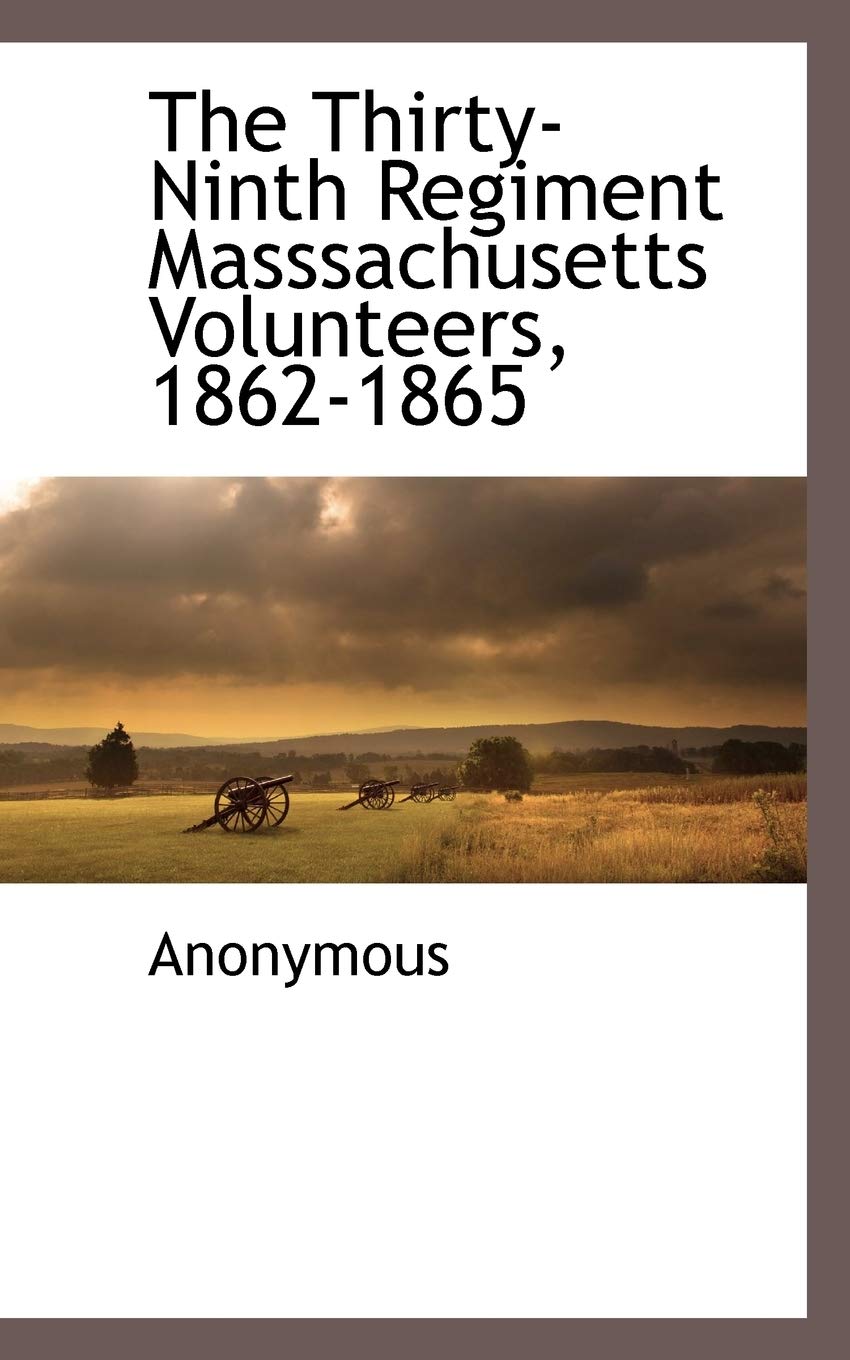 The Thirty-Ninth Regiment Masssachusetts Volunteers, 1862-1865 Social Sciences