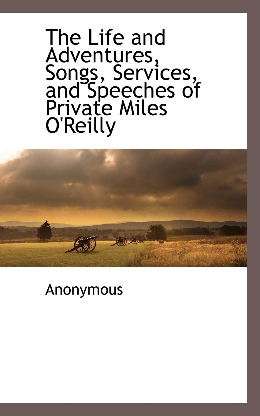 The Life and Adventures, Songs, Services, and Speeches of Private Miles O'Reilly Social Sciences