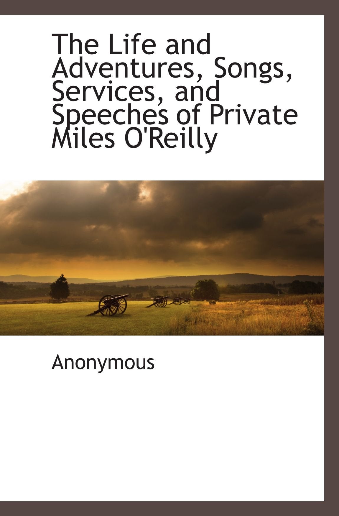 The Life and Adventures, Songs, Services, and Speeches of Private Miles O'Reilly Politics & History