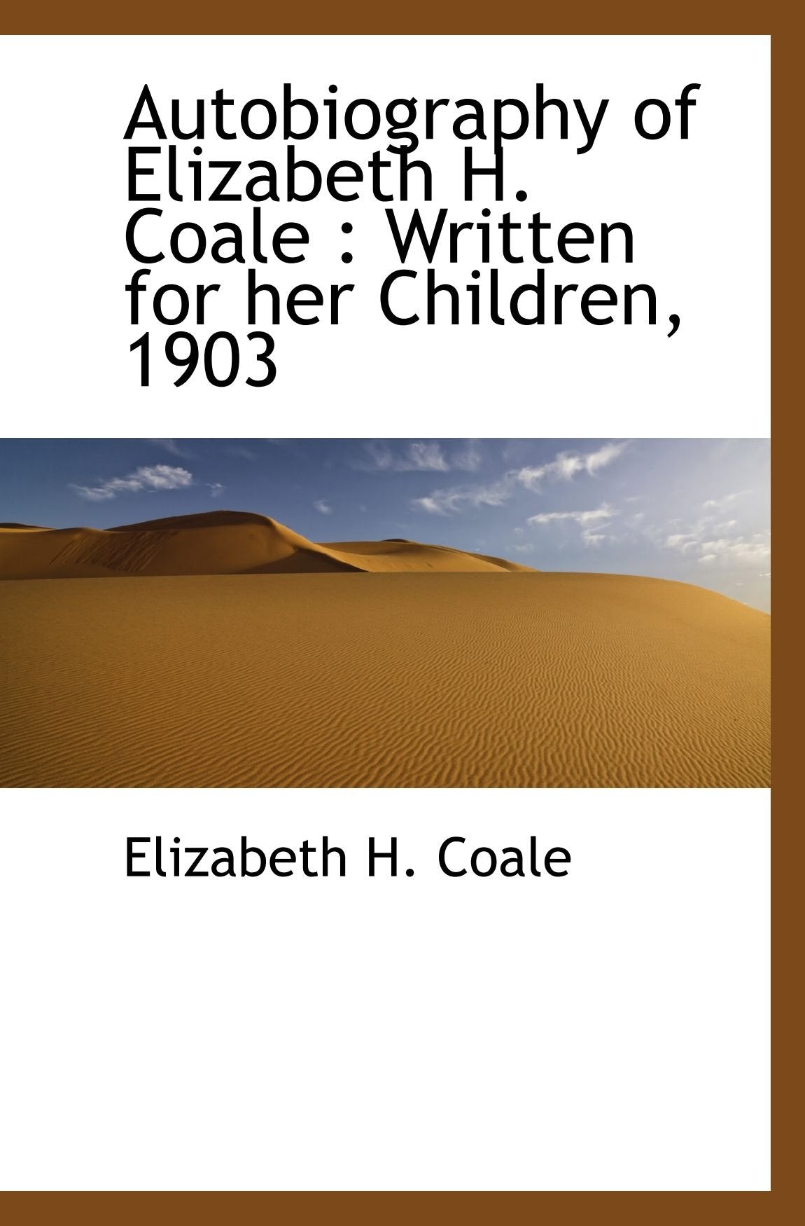 Autobiography of Elizabeth H. Coale : Written for her Children, 1903 Politics & History