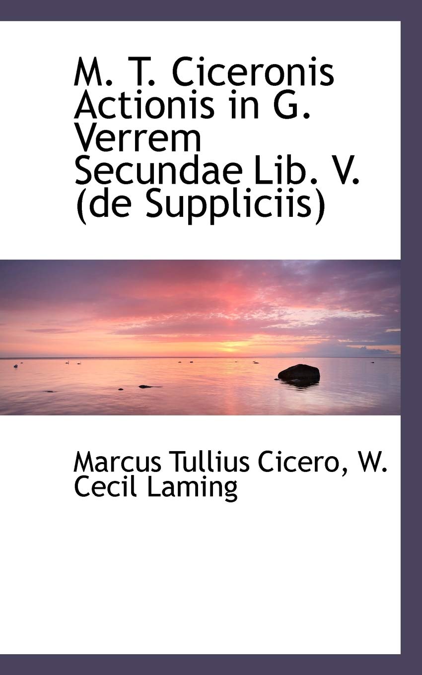 M. T. Ciceronis Actionis in G. Verrem Secundae Lib. V. (de Suppliciis) Books