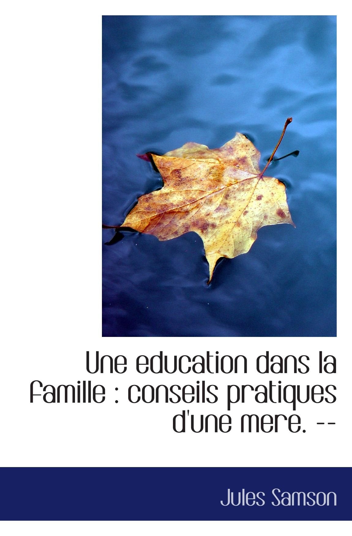 Une education dans la famille : conseils pratiques d'une mere. -- book