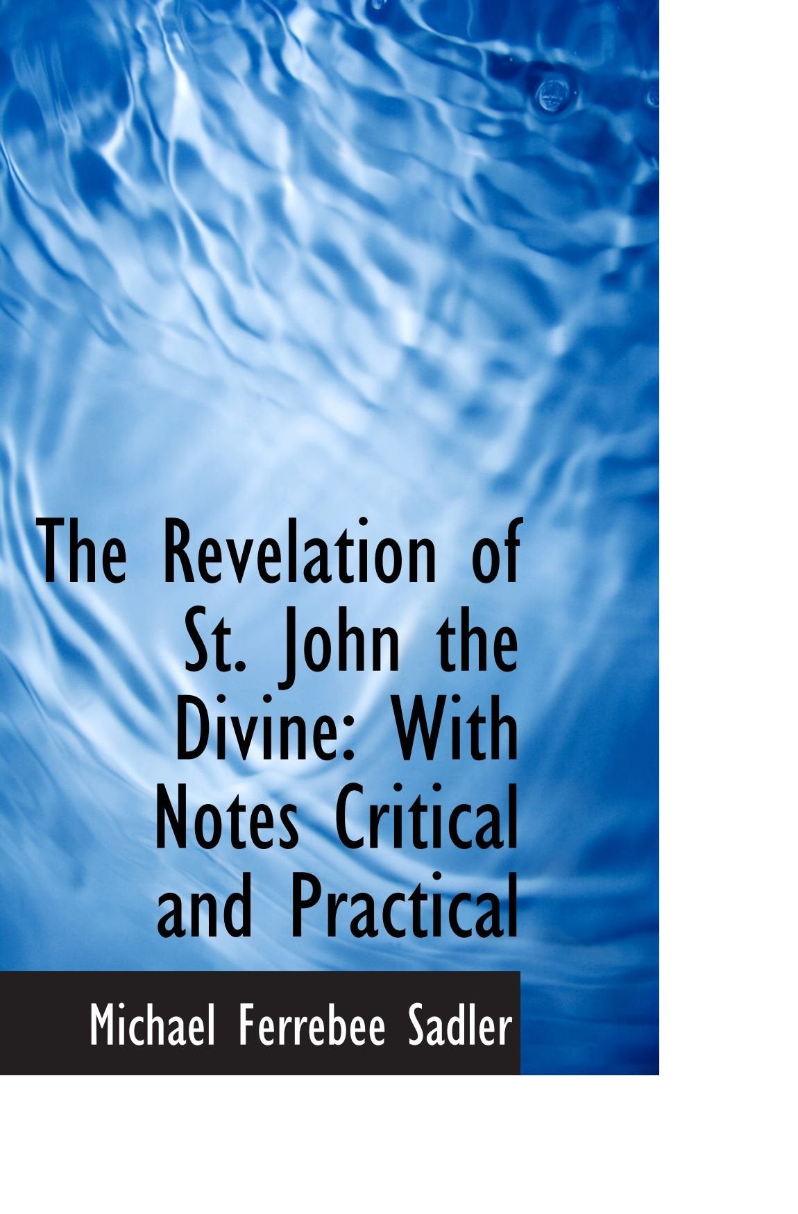 The Revelation of St. John the Divine: With Notes Critical and Practical Politics & History