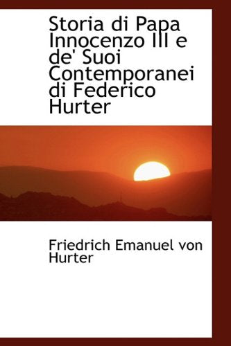 Storia Di Papa Innocenzo III E de' Suoi Contemporanei Di Federico Hurter Politics & History