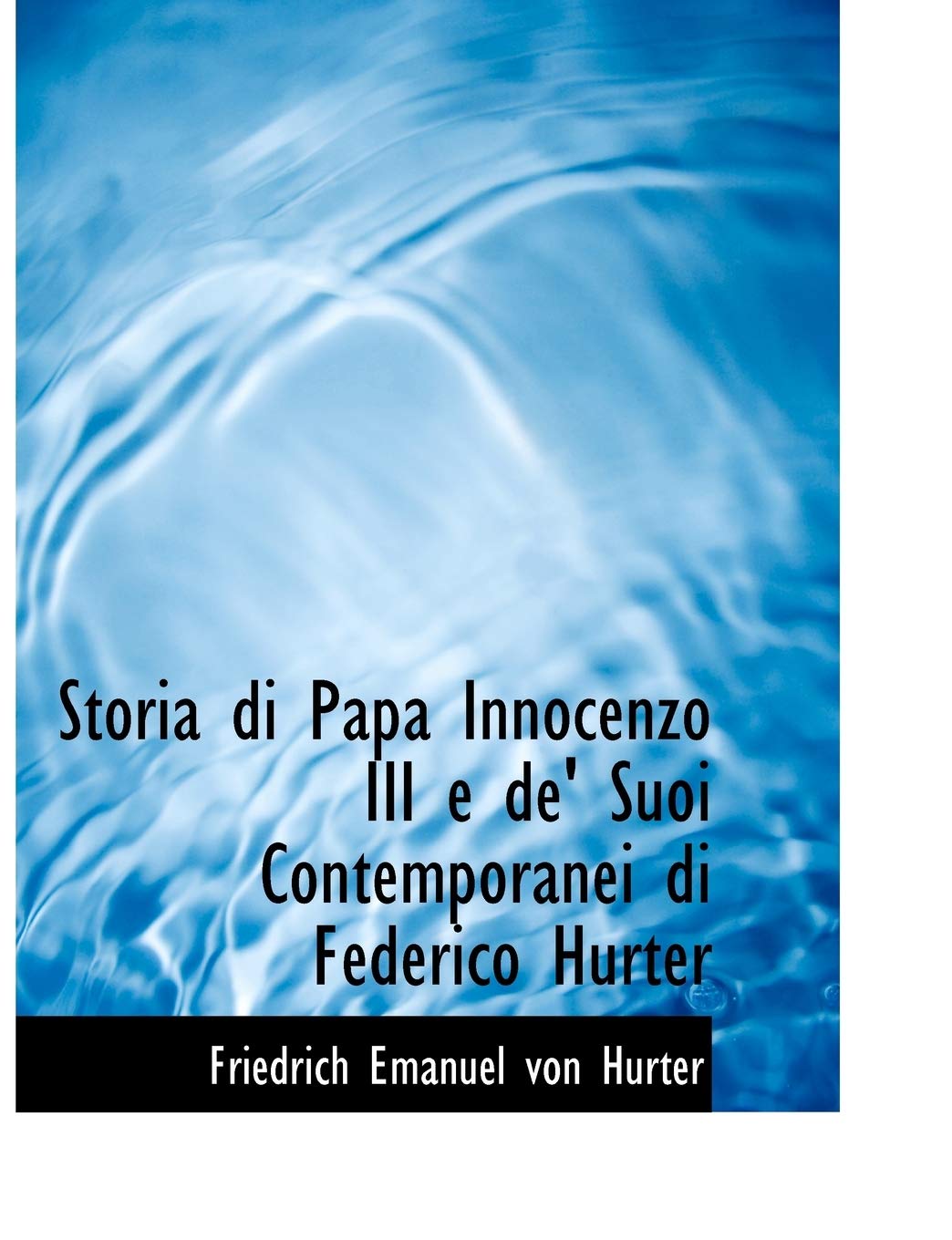Storia Di Papa Innocenzo III E de' Suoi Contemporanei Di Federico Hurter Politics & History