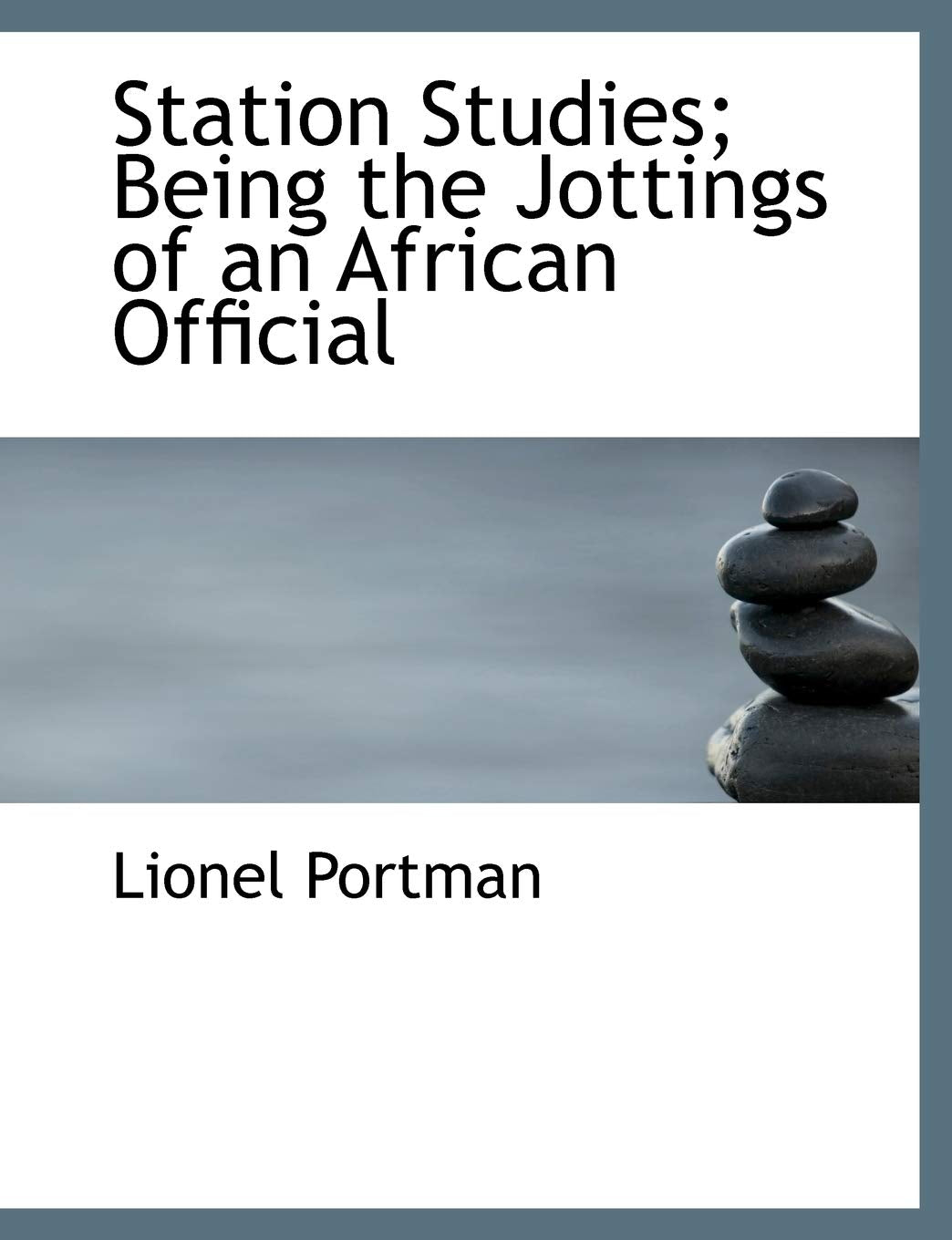 Station Studies; Being the Jottings of an African Official Politics & History