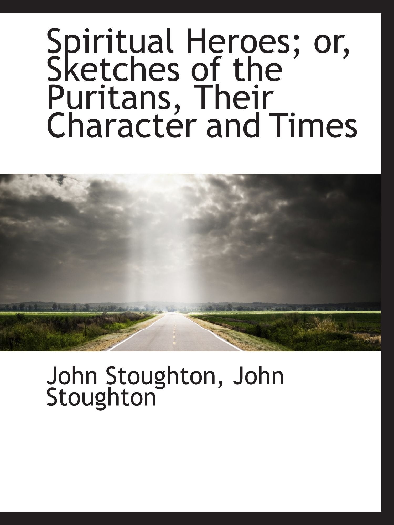 Spiritual Heroes; or, Sketches of the Puritans, Their Character and Times Politics & History