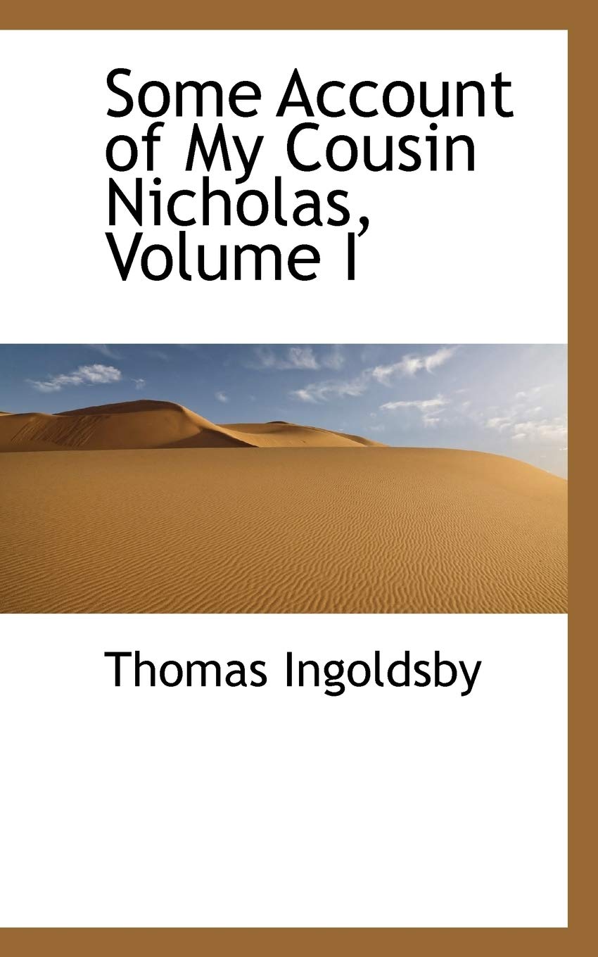 Some Account of My Cousin Nicholas, Volume I Politics & History