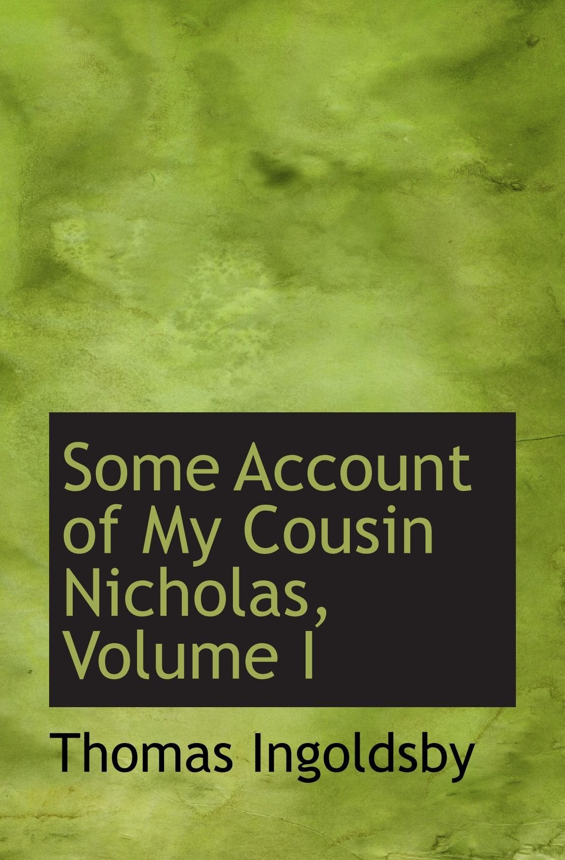 Some Account of My Cousin Nicholas, Volume I Politics & History