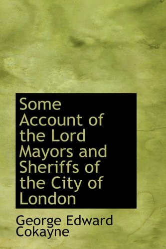 Some Account of the Lord Mayors and Sheriffs of the City of London Politics & History