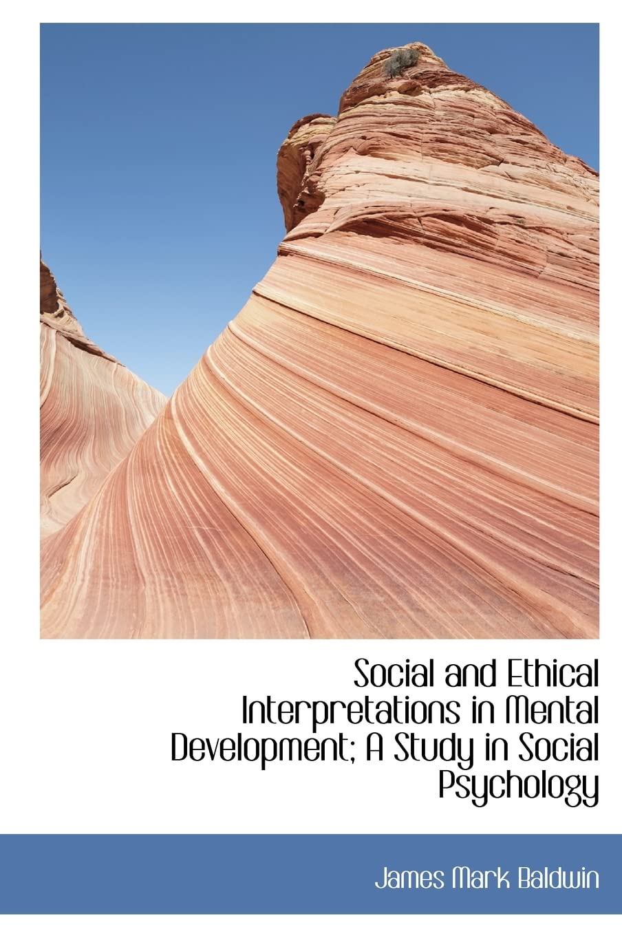 Social and Ethical Interpretations in Mental Development; A Study in Social Psychology Social Sciences