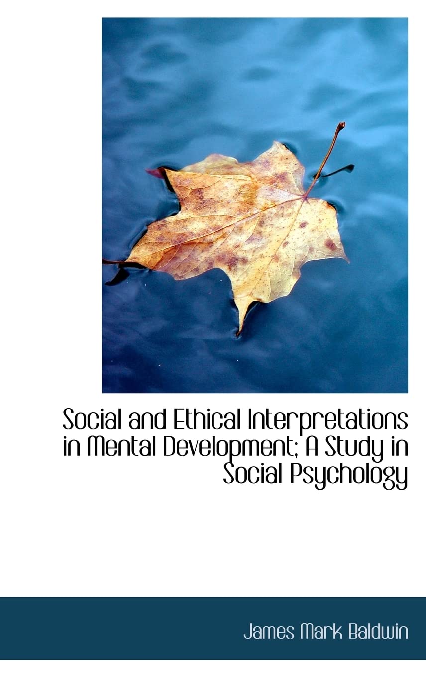 Social and Ethical Interpretations in Mental Development; A Study in Social Psychology Social Sciences