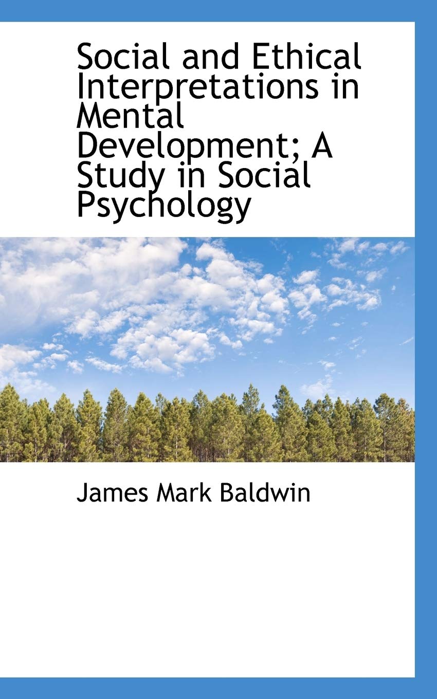 Social and Ethical Interpretations in Mental Development; A Study in Social Psychology Social Sciences