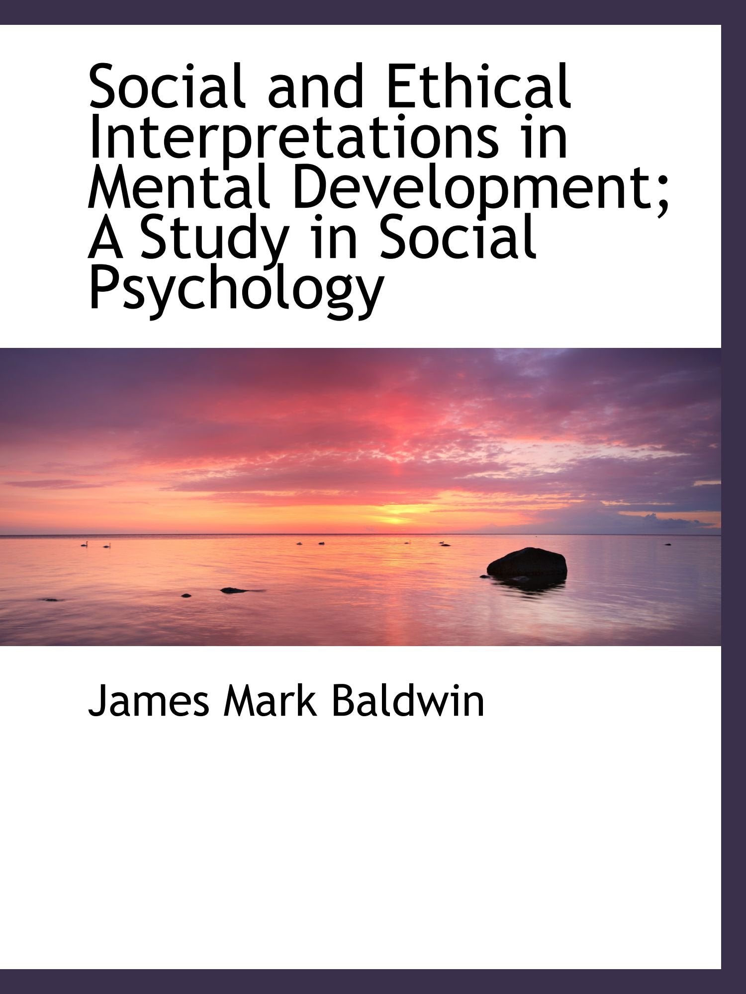 Social and Ethical Interpretations in Mental Development; A Study in Social Psychology Politics & History