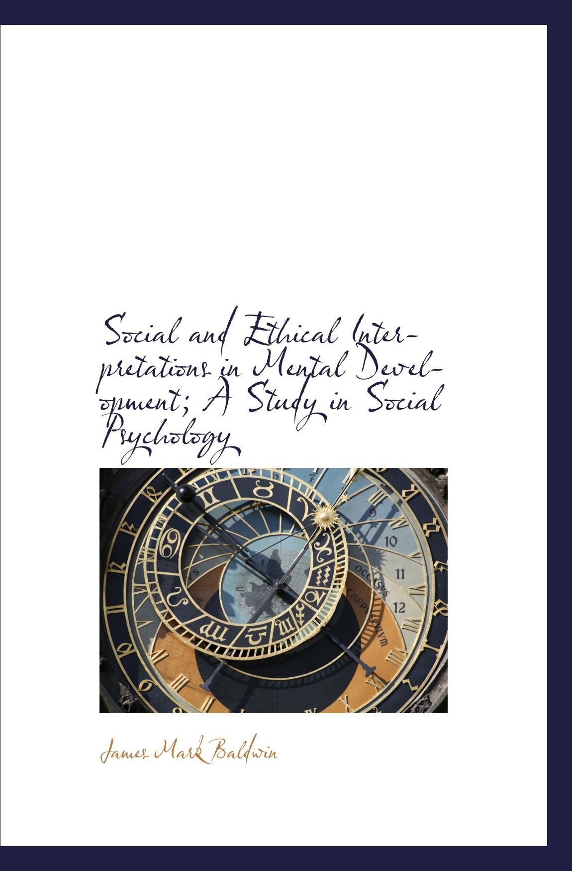 Social and Ethical Interpretations in Mental Development; A Study in Social Psychology Politics & History