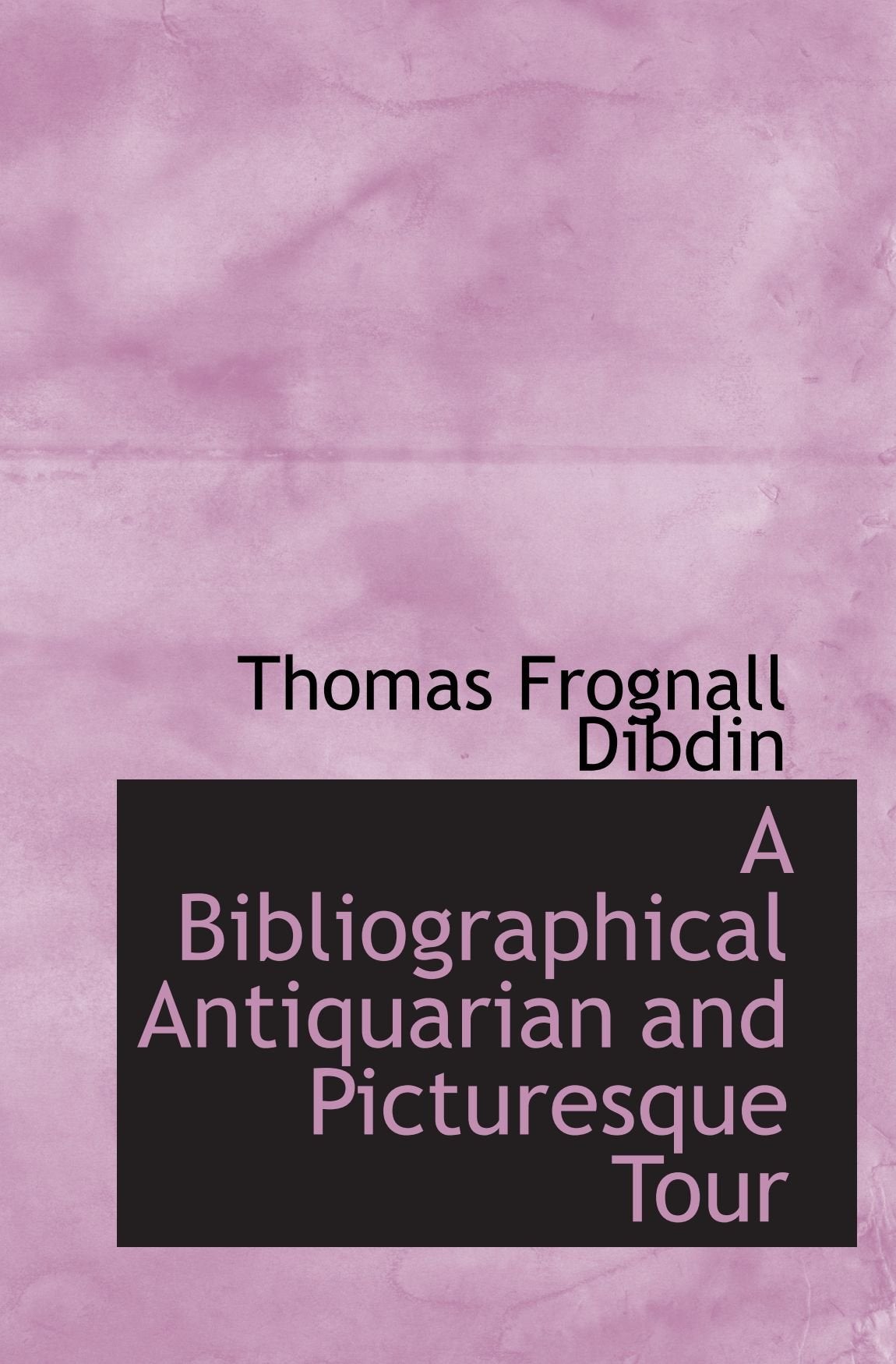 A Bibliographical Antiquarian and Picturesque Tour Politics & History