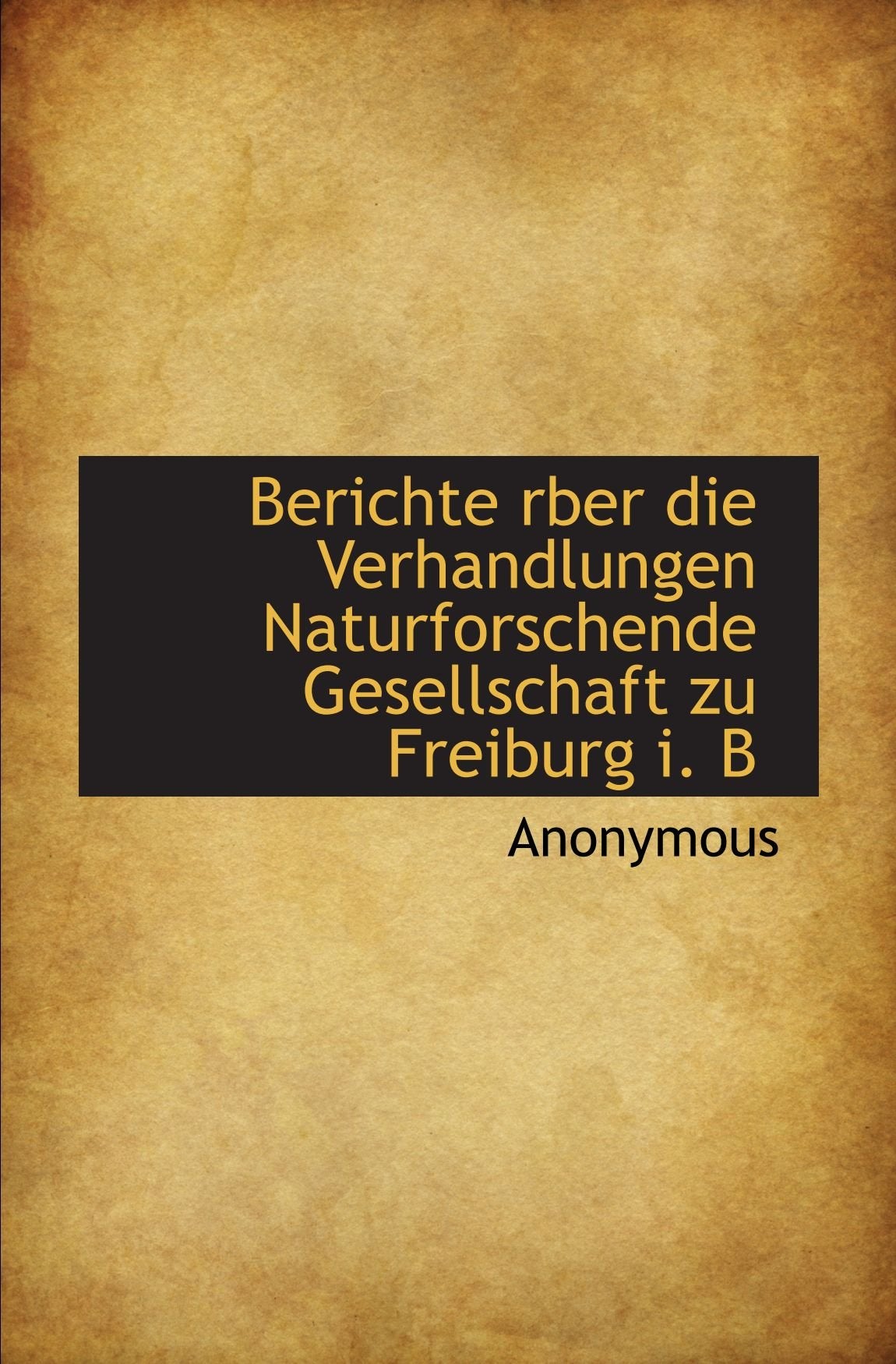 Berichte rber die Verhandlungen Naturforschende Gesellschaft zu Freiburg i. B Politics & History