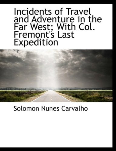 Incidents of Travel and Adventure in the Far West; With Col. Fremont's Last Expedition Politics & History