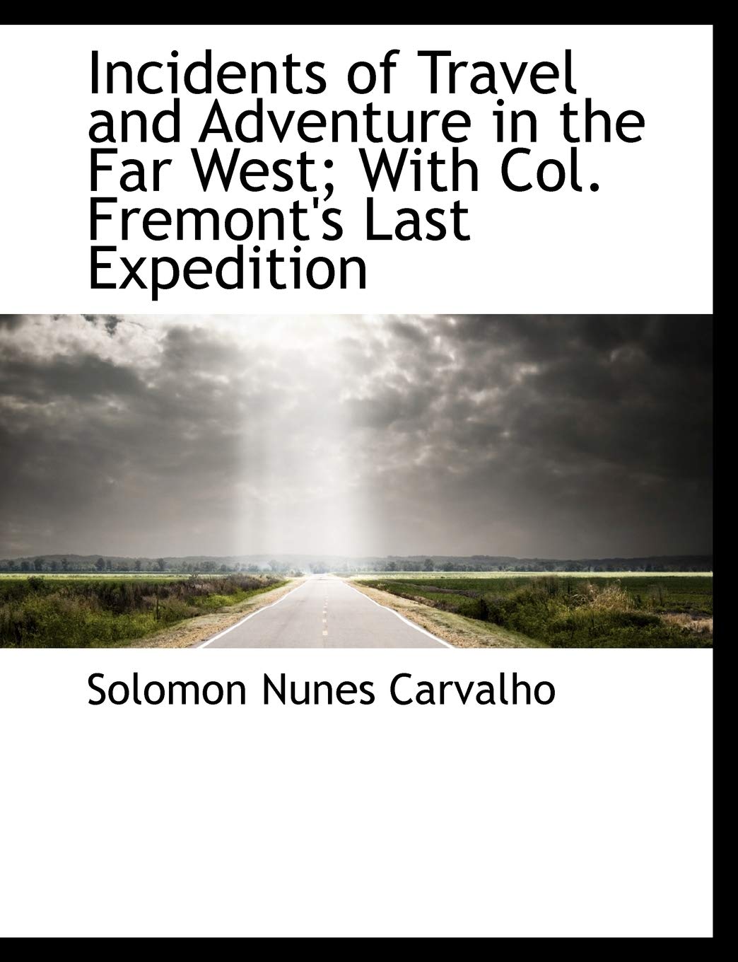 Incidents of Travel and Adventure in the Far West; With Col. Fremont's Last Expedition Politics & History