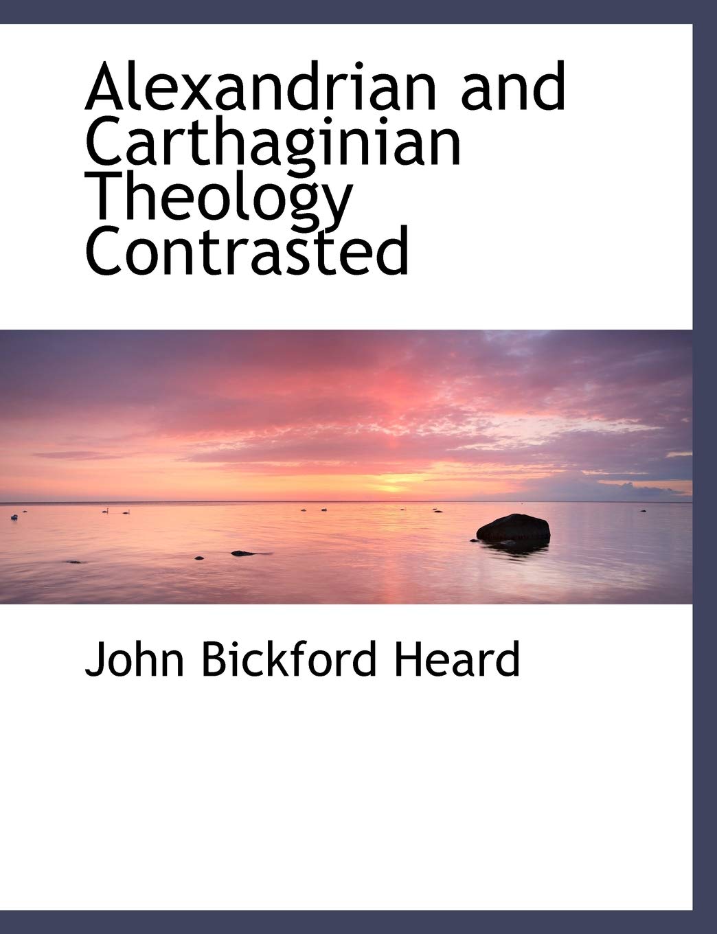 Alexandrian and Carthaginian Theology Contrasted Politics & History