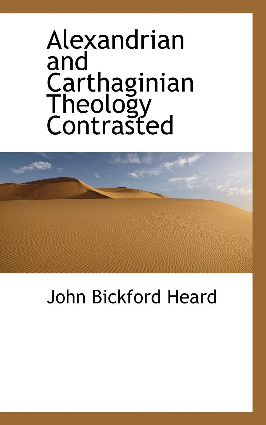 Alexandrian and Carthaginian Theology Contrasted Politics & History