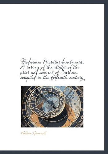Feodarium Prioratus Dunelmensis. a Survey of the Estates of the Prior and Convent of Durham Compiled Politics & History