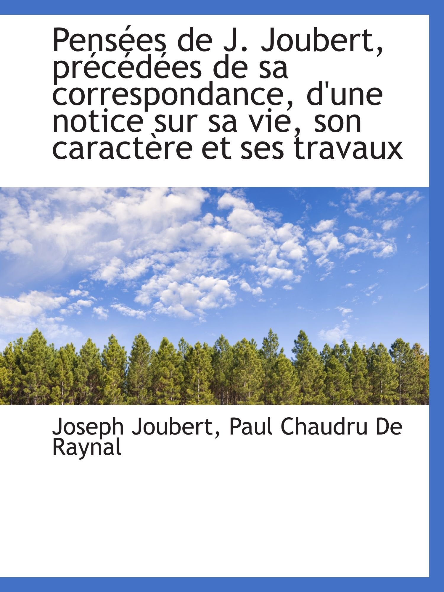 Pensées de J. Joubert, précédées de sa correspondance, d'une notice sur sa vie, son caractère et ses Politics & History