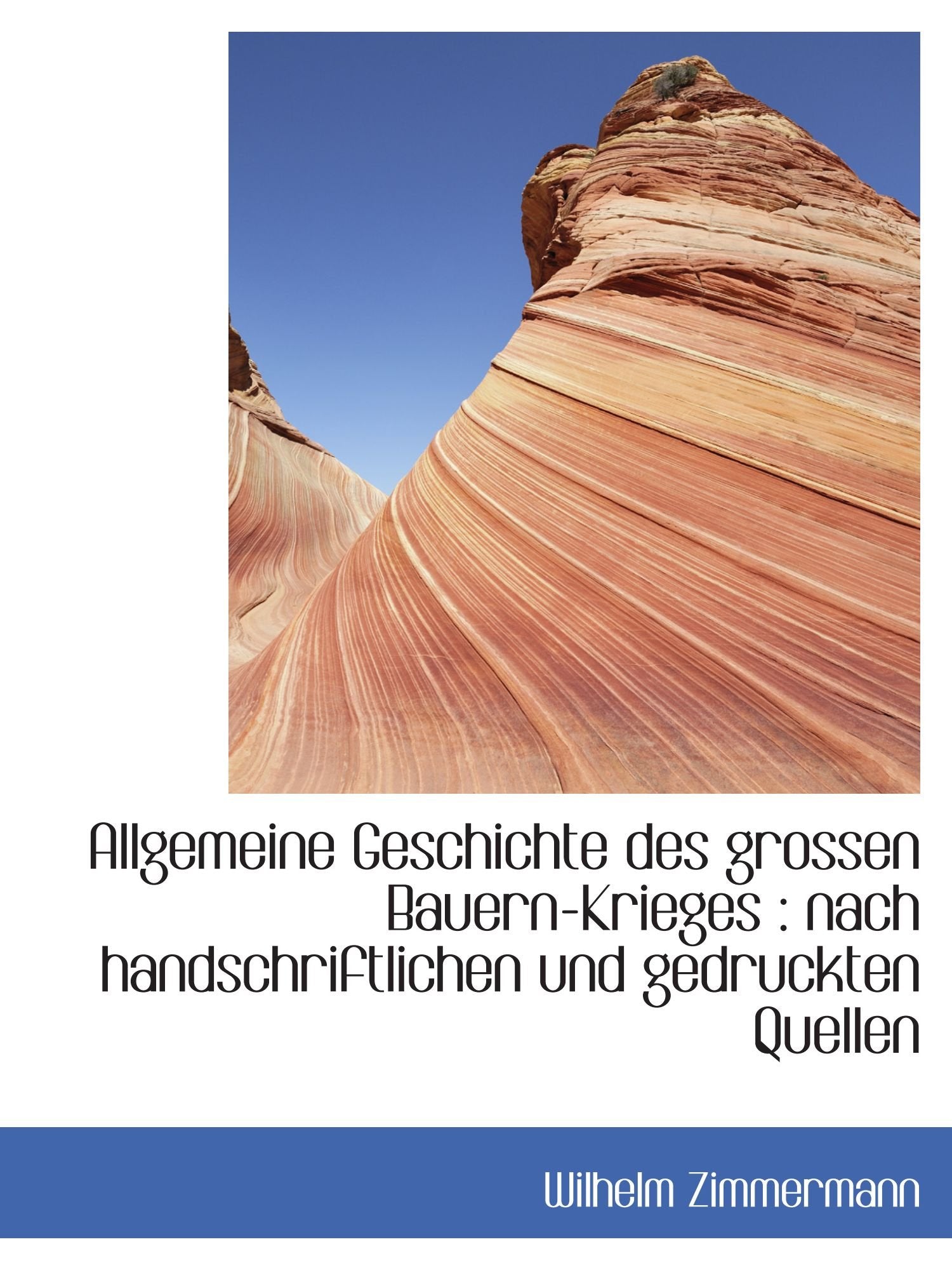 Allgemeine Geschichte des grossen Bauern-Krieges : nach handschriftlichen und gedruckten Quellen Politics & History