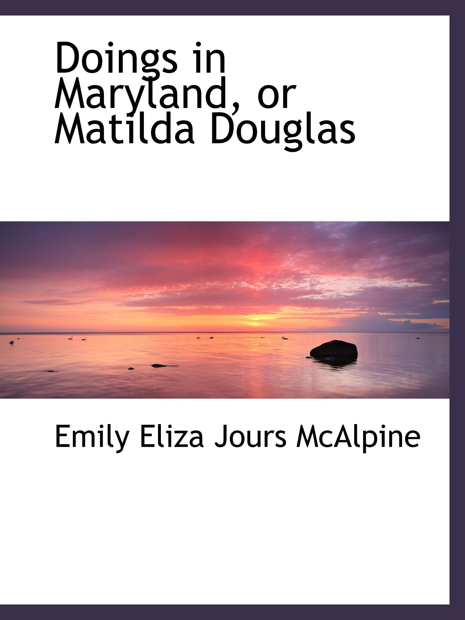 Doings in Maryland, or Matilda Douglas Politics & History