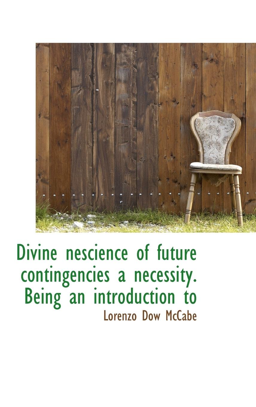 Divine Nescience of Future Contingencies a Necessity. Being an Introduction to Politics & History