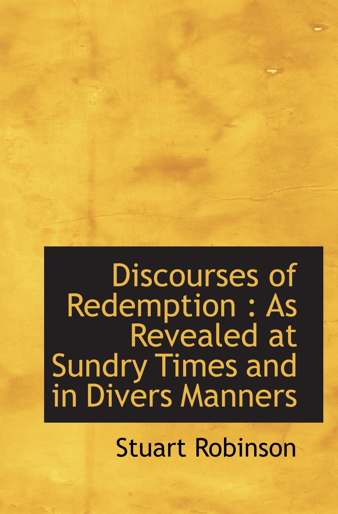 Discourses of Redemption : As Revealed at Sundry Times and in Divers Manners Politics & History