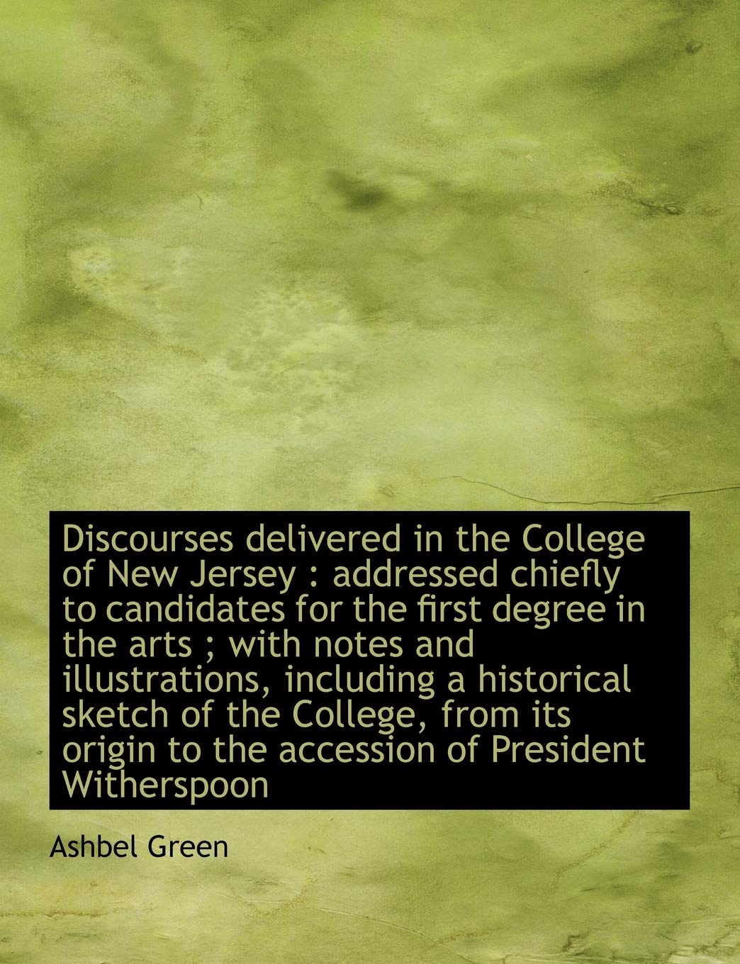 Discourses Delivered in the College of New Jersey: Addressed Chiefly to Candidates for the First de Politics & History