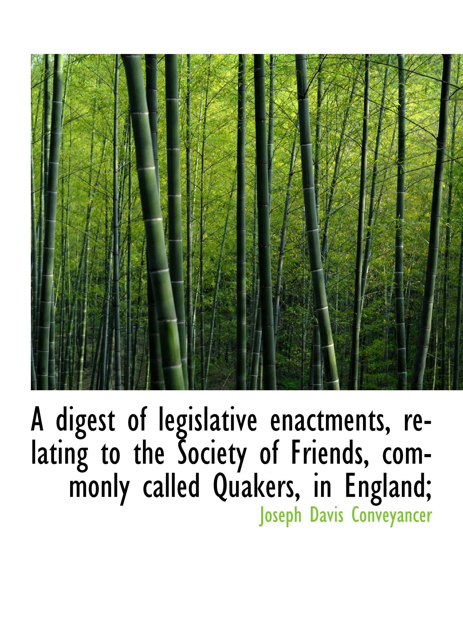 A digest of legislative enactments, relating to the Society of Friends, commonly called Quakers, in Politics & History