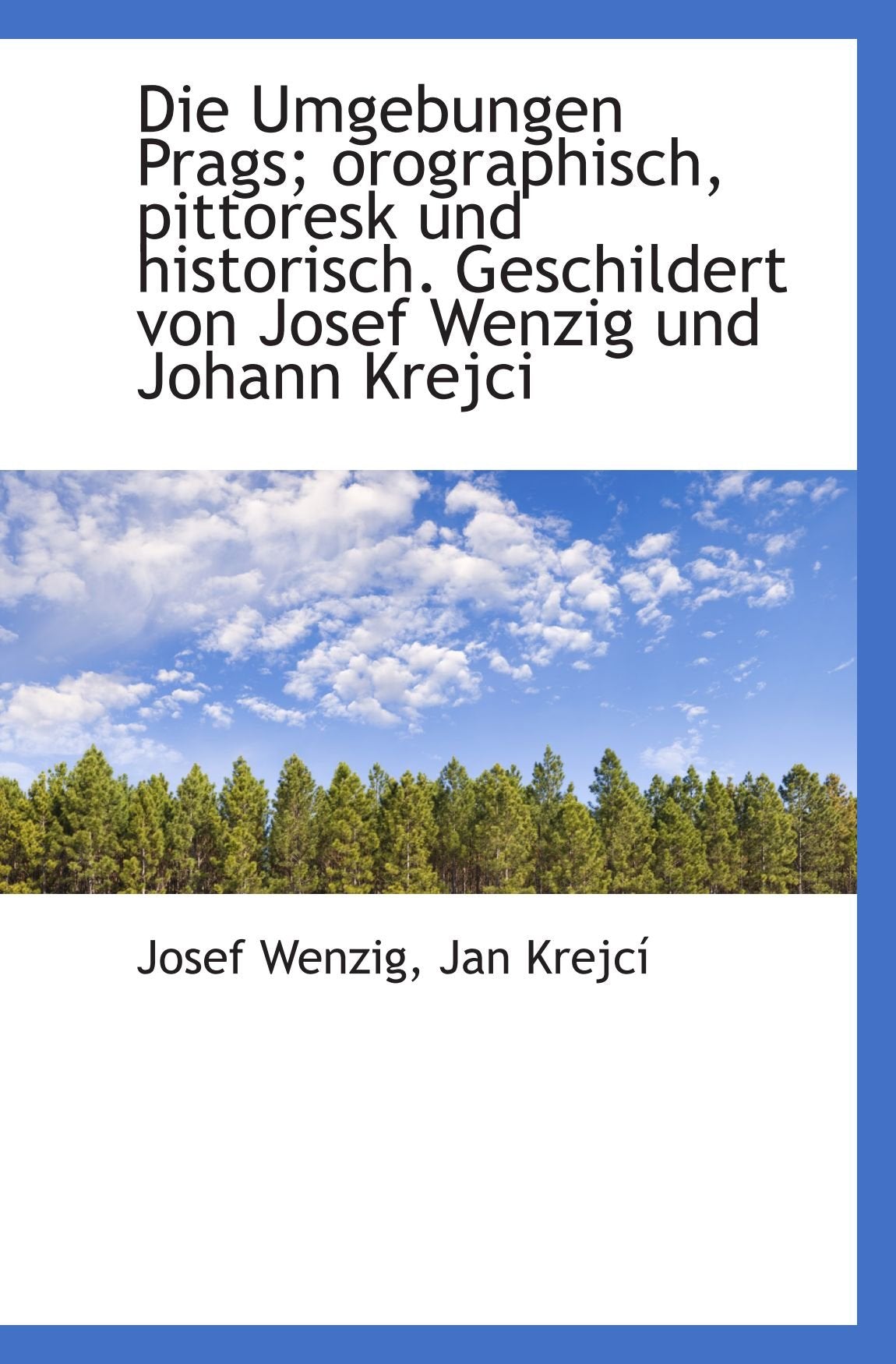 Die Umgebungen Prags; orographisch, pittoresk und historisch. Geschildert von Josef Wenzig und Johan Politics & History