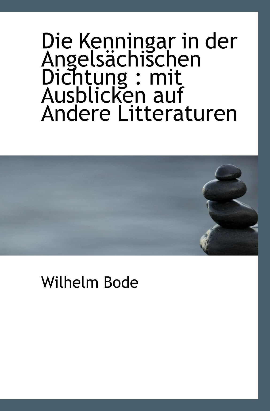Die Kenningar in der Angelsächischen Dichtung : mit Ausblicken auf Andere Litteraturen Politics & History