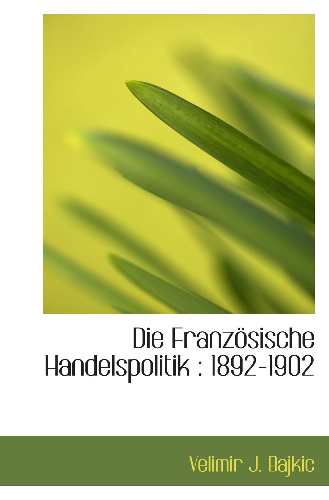 Die Französische Handelspolitik : 1892-1902 Politics & History