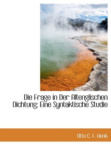 Die Frage in Der Altenglischen Dichtung; Eine Syntaktische Studie Politics & History