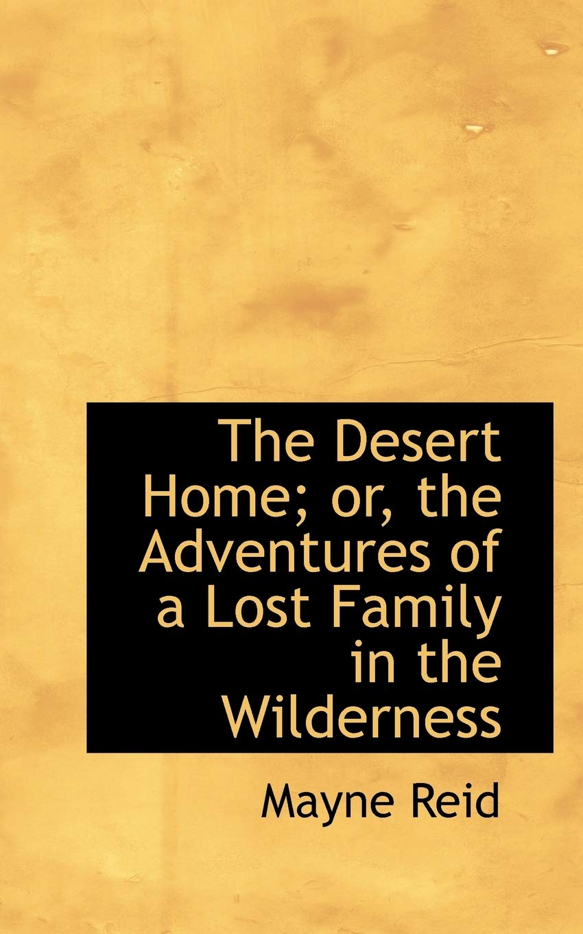 The Desert Home; Or, the Adventures of a Lost Family in the Wilderness Politics & History