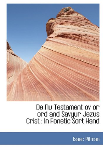 de NU Testament Ov or Ord and Savyur Jezus Crist: In Fonetic Sort Hand Politics & History