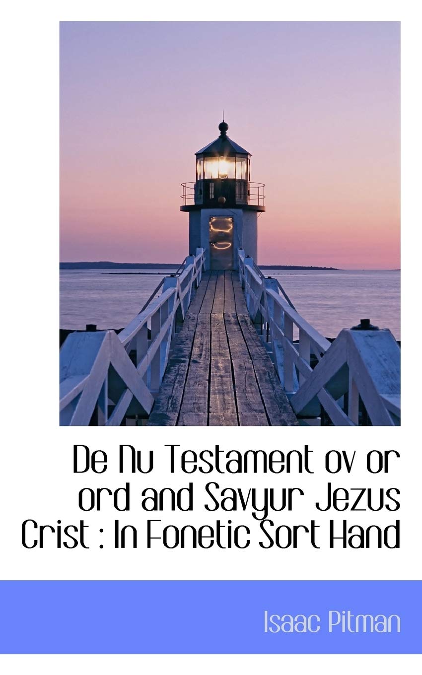 de NU Testament Ov or Ord and Savyur Jezus Crist: In Fonetic Sort Hand Politics & History