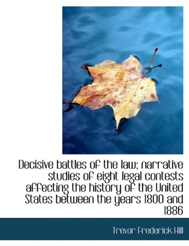Decisive Battles of the Law; Narrative Studies of Eight Legal Contests Affecting the History of the Politics & History