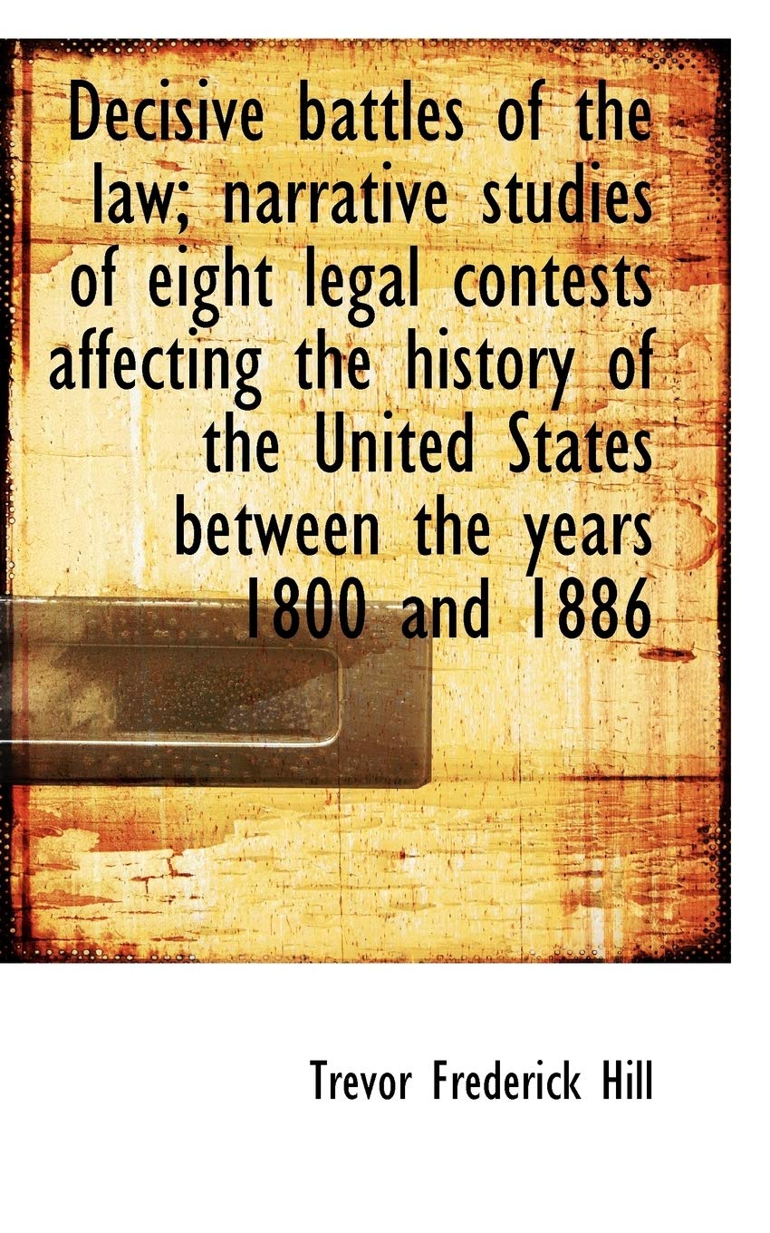 Decisive Battles of the Law; Narrative Studies of Eight Legal Contests Affecting the History of the Politics & History