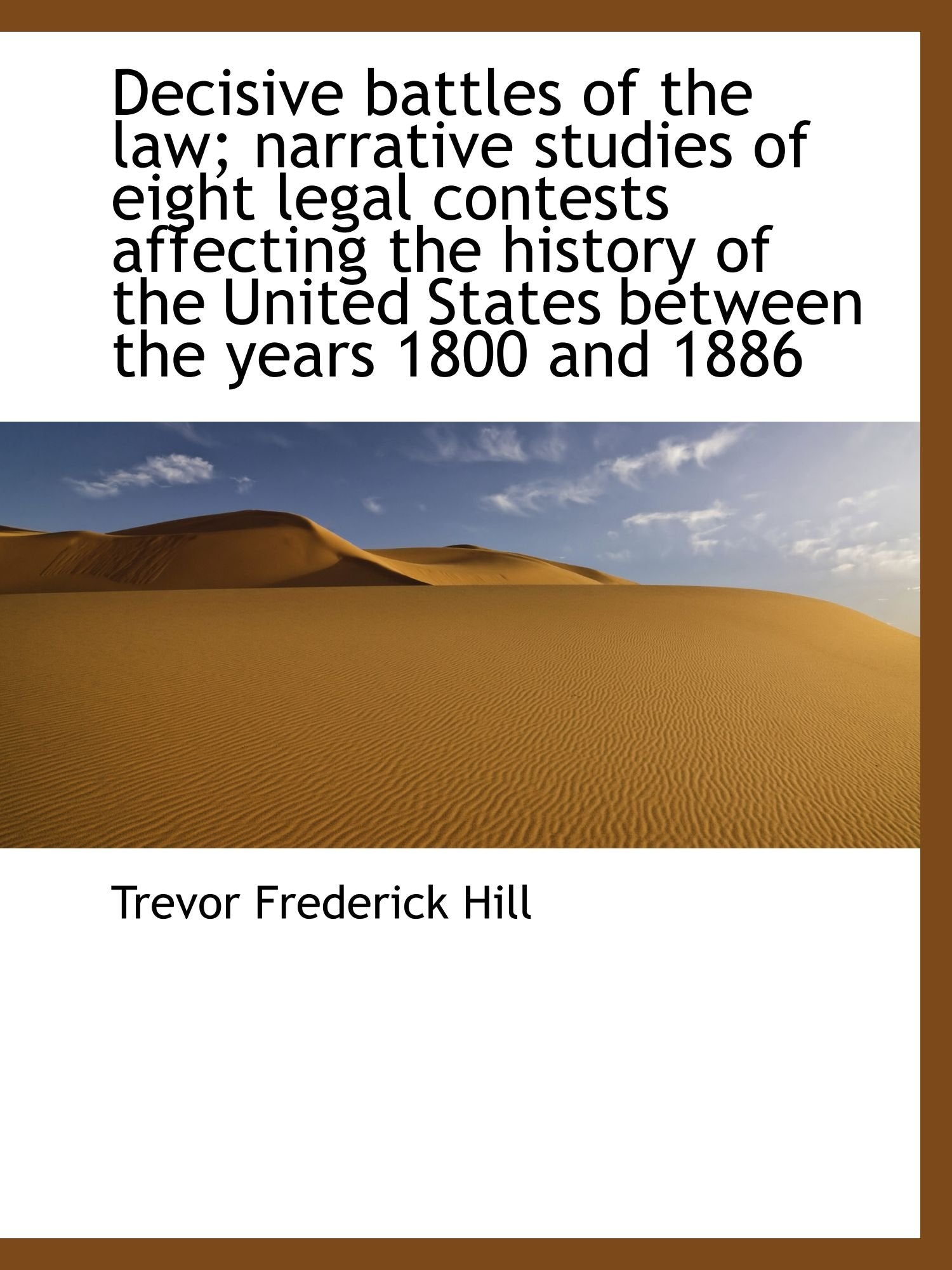 Decisive battles of the law; narrative studies of eight legal contests affecting the history of the Politics & History