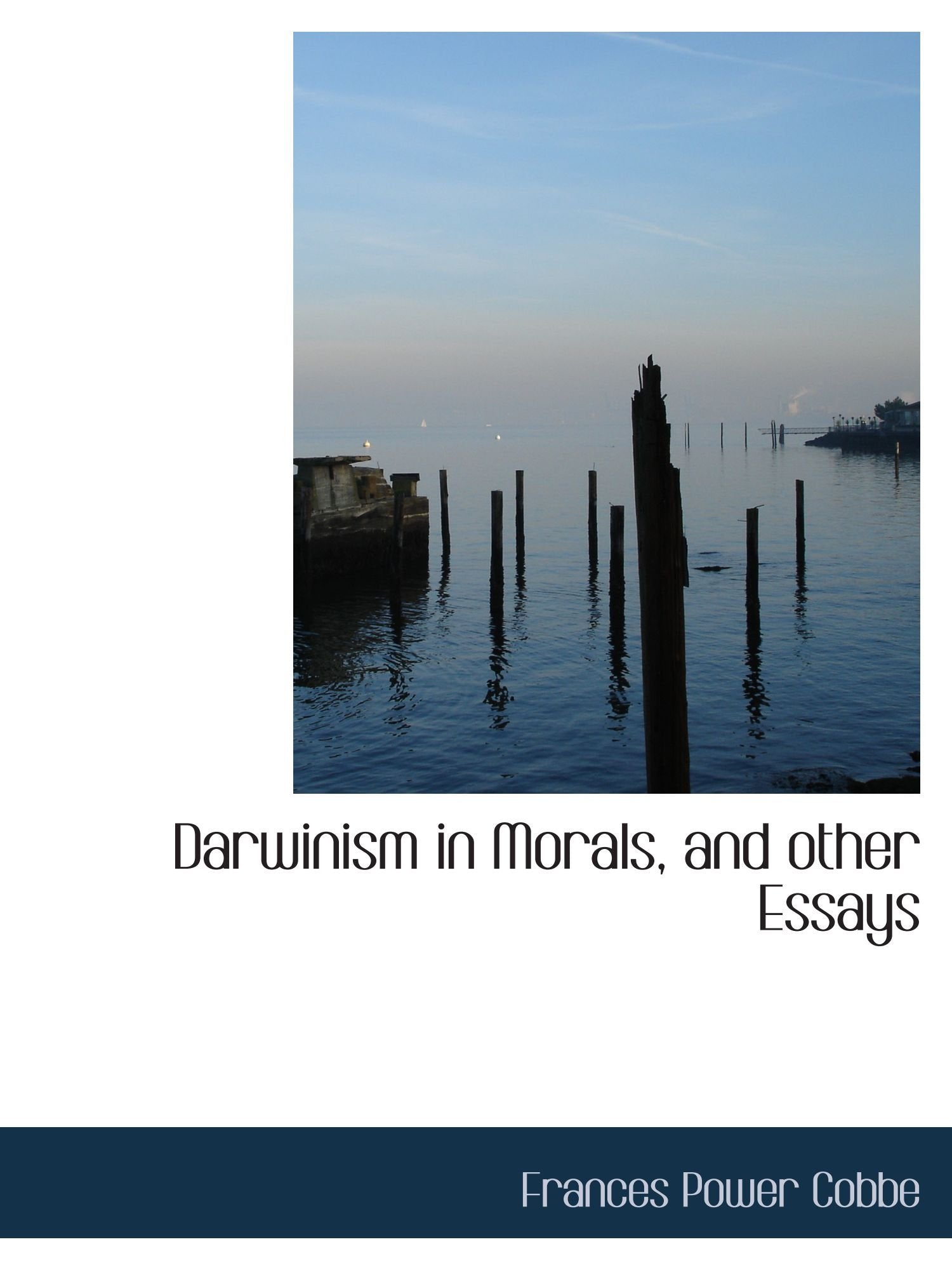 Darwinism in Morals, and other Essays Politics & History