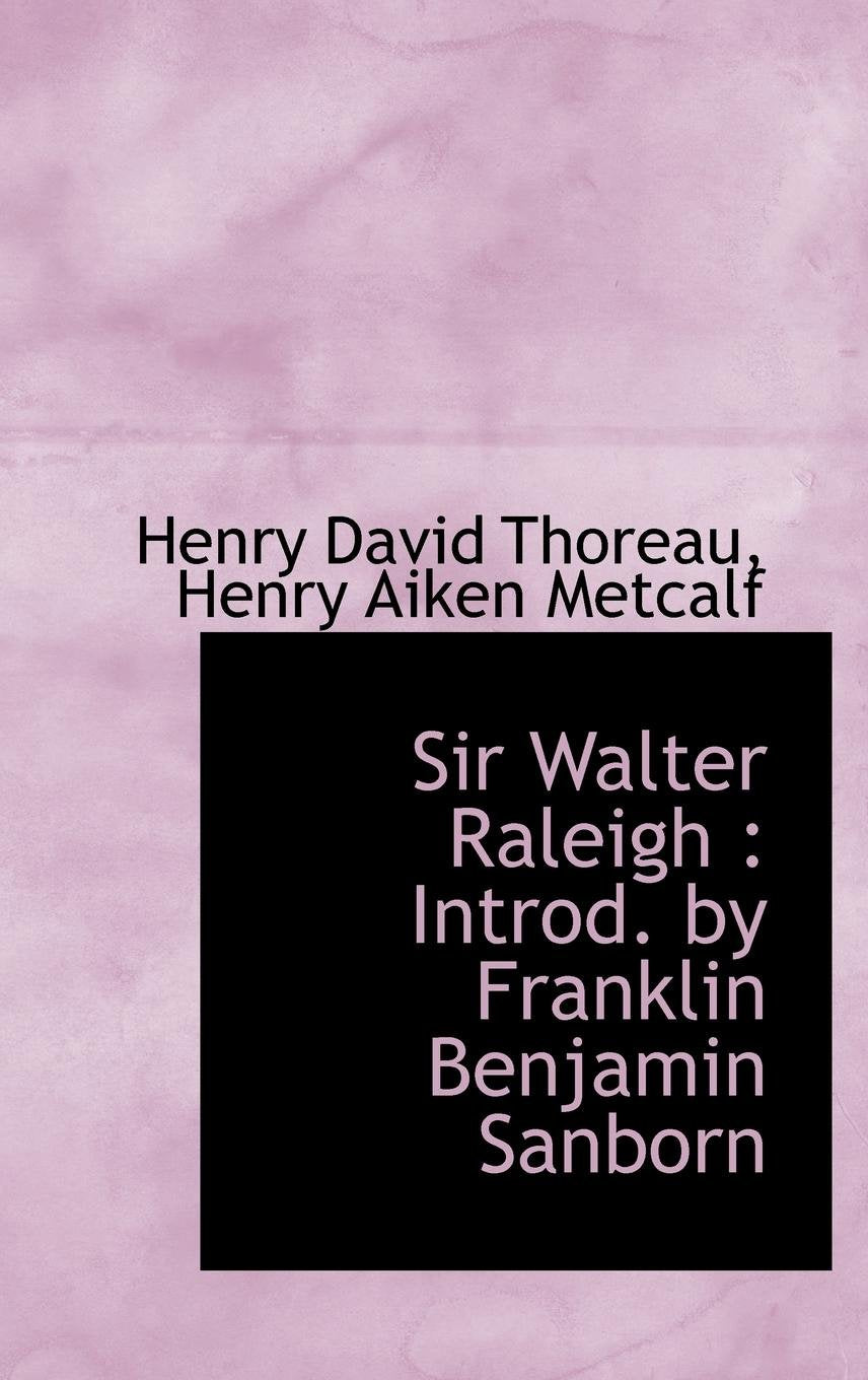 Sir Walter Raleigh: Introd. by Franklin Benjamin Sanborn Memories