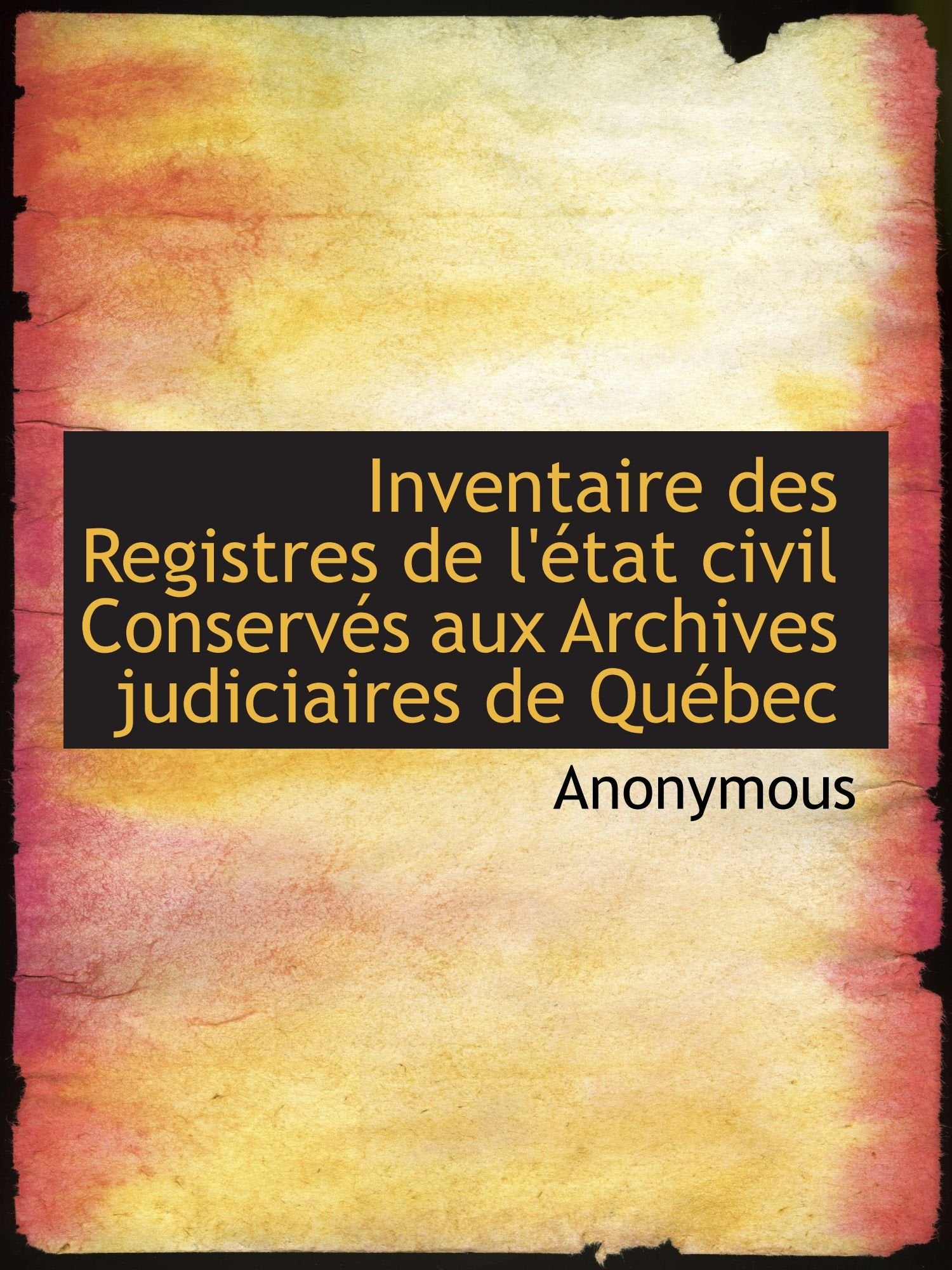 Inventaire des Registres de l'état civil Conservés aux Archives judiciaires de Québec Politics & History