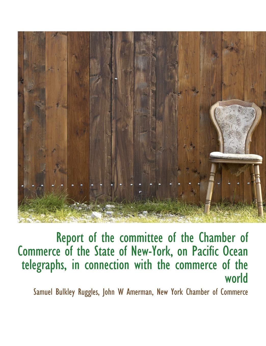 Report of the Committee of the Chamber of Commerce of the State of New-York, on Pacific Ocean Telegr Politics & History